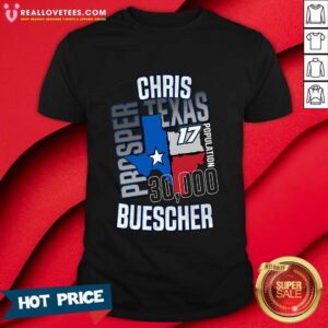 Chris Buescher Prosper Texas 17 Population T-Shirt