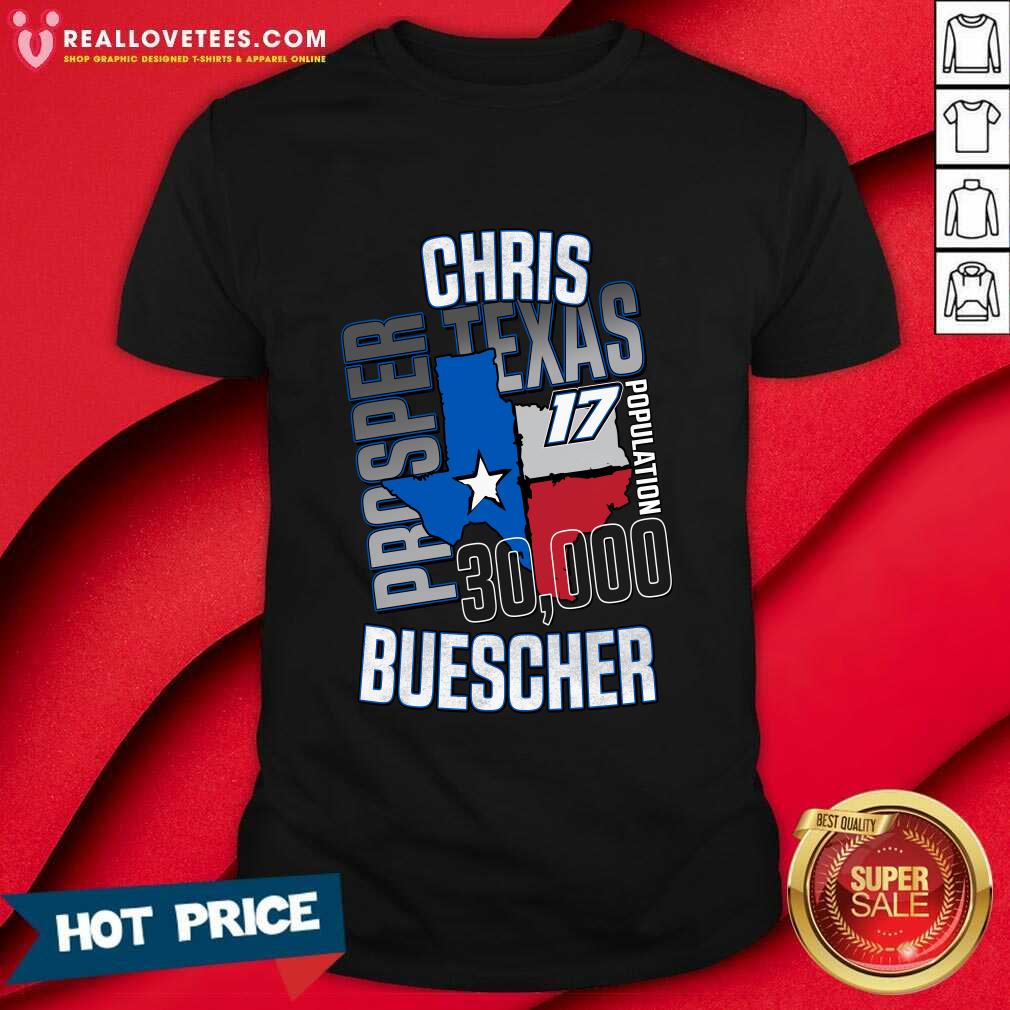 Chris Buescher Prosper Texas 17 Population T-Shirt