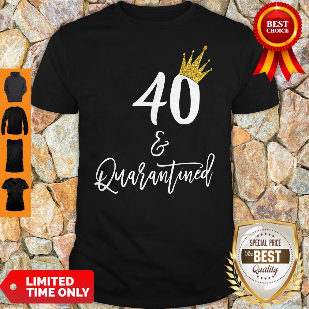 Official 40 Queen And Quarantined Shirt