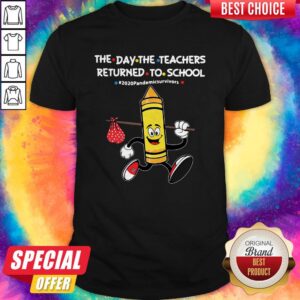 The Day The Teachers Returned To School #2020pandemicsurvivors Shirt