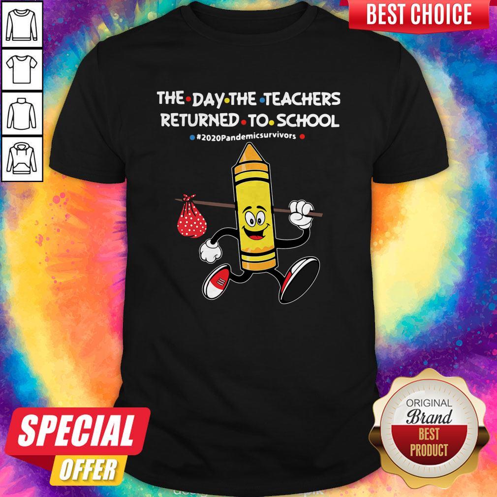 The Day The Teachers Returned To School #2020pandemicsurvivors Shirt