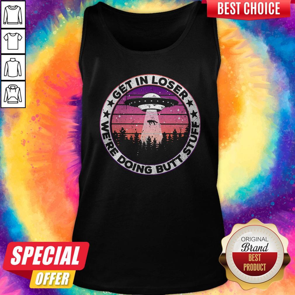 UFO Get In Loser We're Doing Butt Stuff Vintage Shirt - Image 4