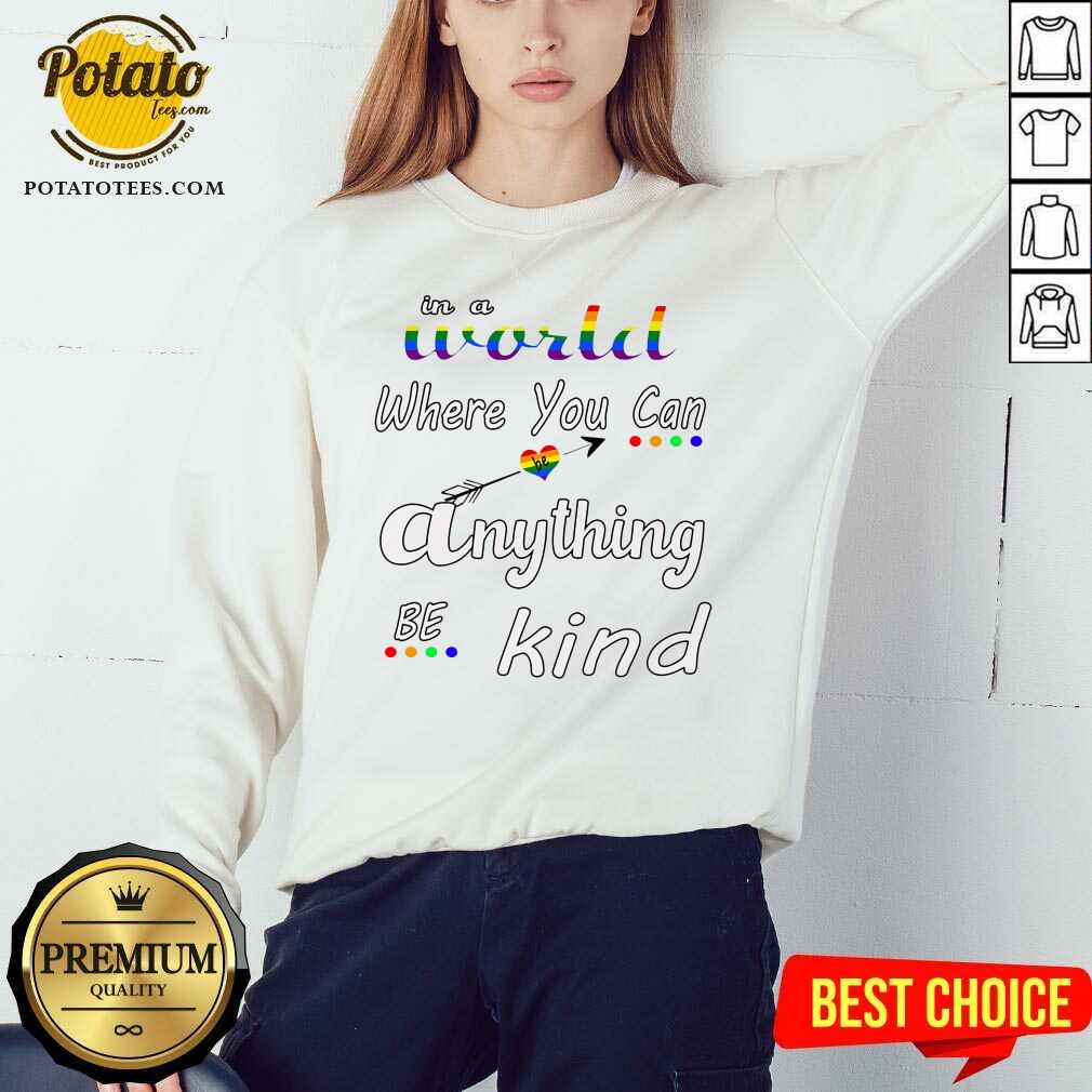 In A World Where You Can Be Anything Be Kind LGBT Shirt - Image 3