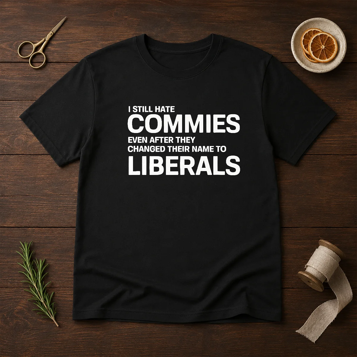 Top I Still Hate Commies Even After They Changed Their Name To Liberals Shirt