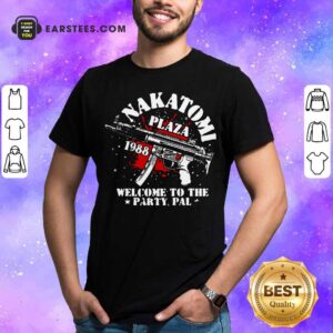 Perfect Nakatomi Plaza 1988 Welcome To The Party Pal Shirt