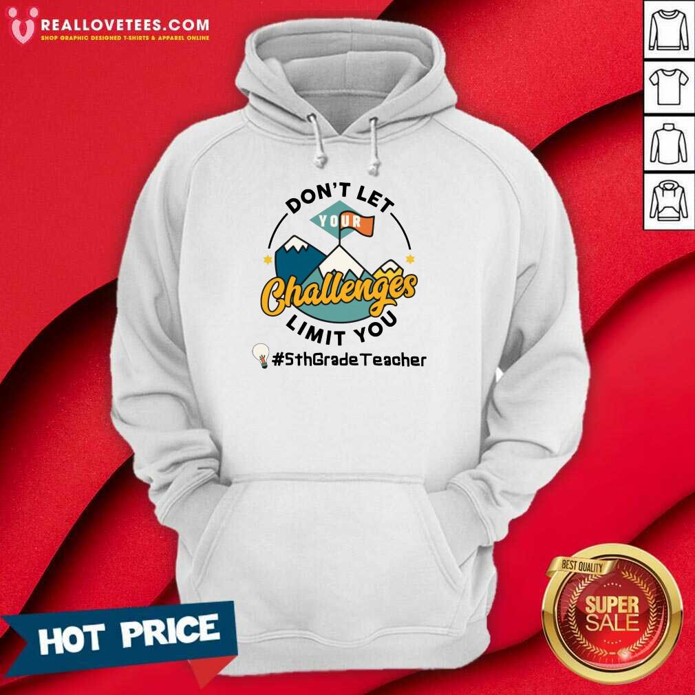 Don't Let Your Challenges Limit You 5th Grade Teacher Shirt - Image 2