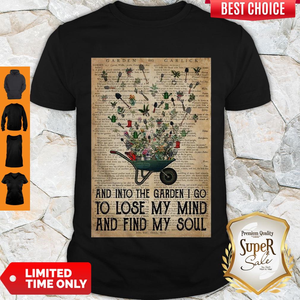 Wheelbarrow Gardening And Into The Garden I Go To Lose My Mind And Find My Soul Shirt