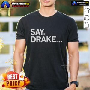 Official Say Drake Kendrick Lamar T-Shirt