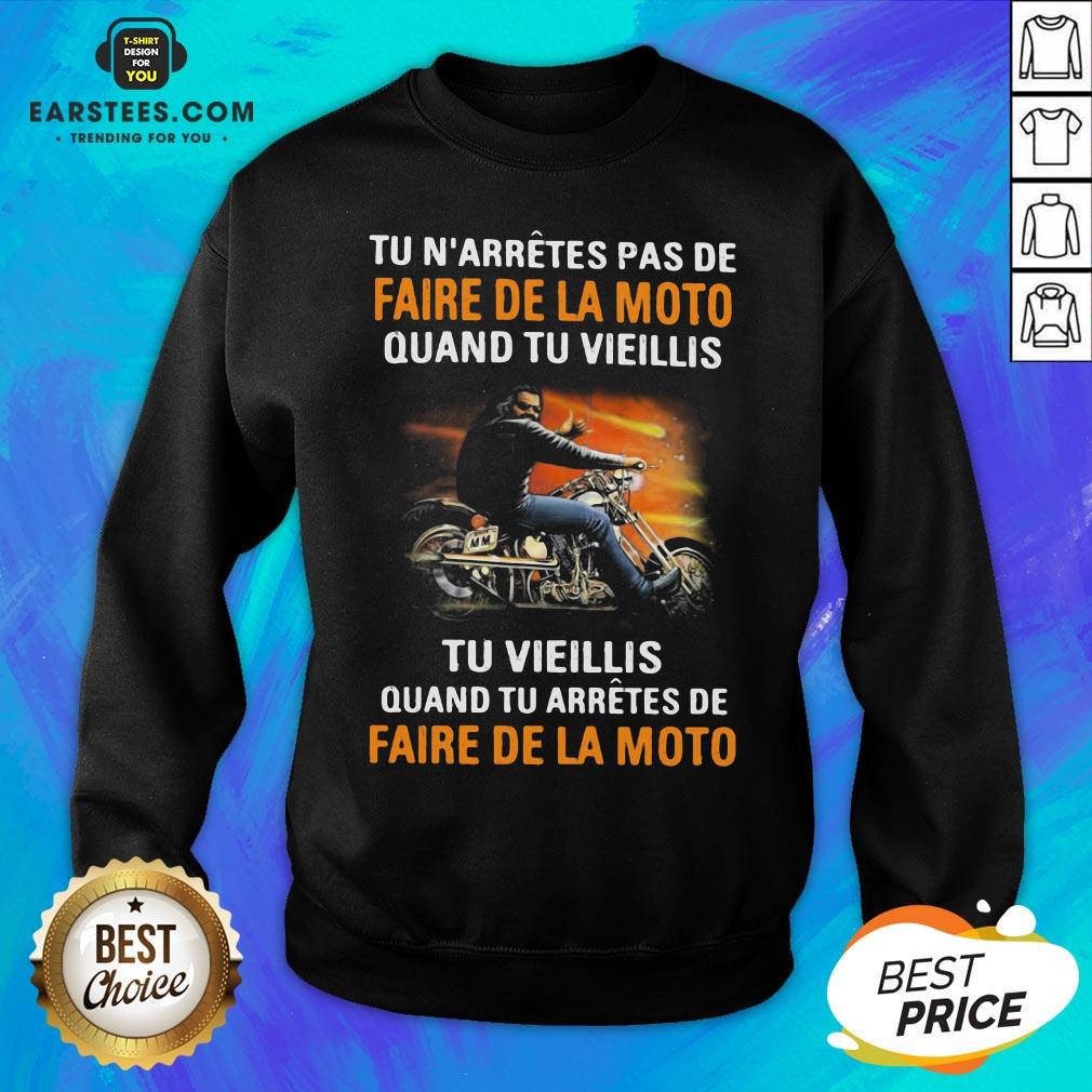 Tu N’arretes Pas De Faire De La Moto Quand Tu Vieillis Tu Vieilli Quand Tu Arretes De Fare De La Moto Shirt - Image 5