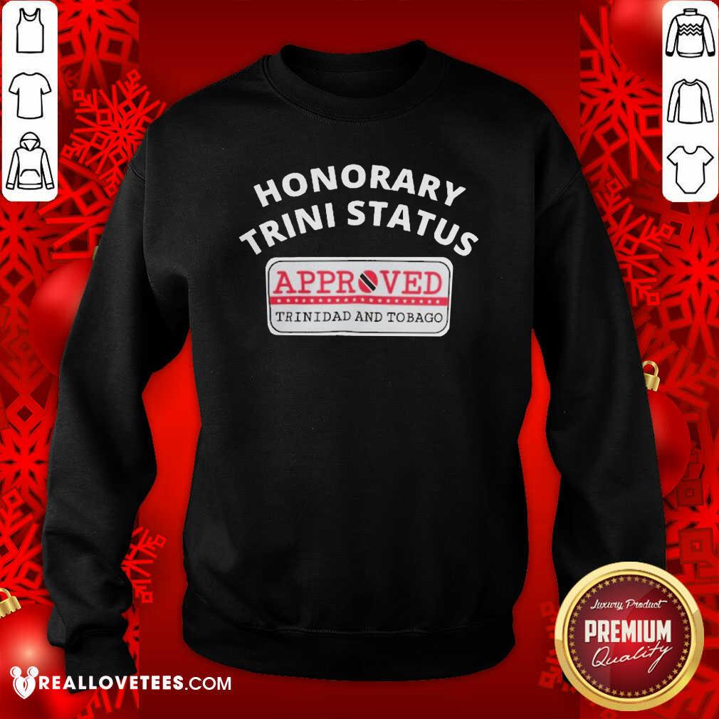 Cool Honorary Trini Status Approved Trinidad And Tobago Shirt - Image 3