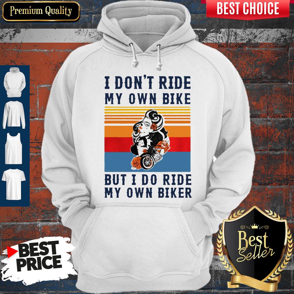 Nice I Dont Ride My Own Bike But I Do Ride My Own Biker Vintage Shirt - Image 5