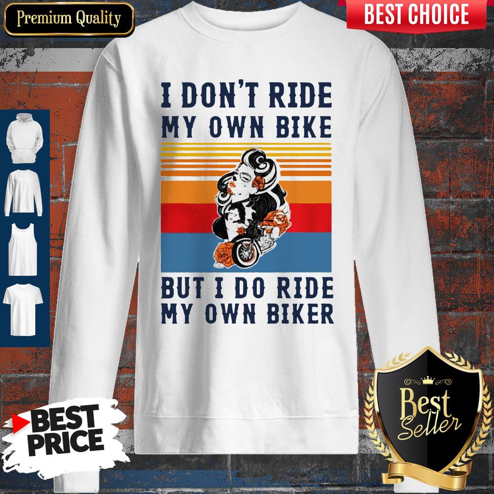 Nice I Dont Ride My Own Bike But I Do Ride My Own Biker Vintage Shirt - Image 4