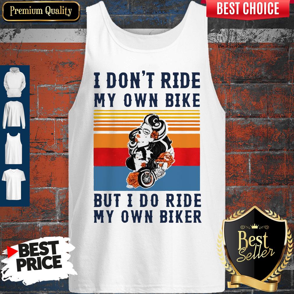 Nice I Dont Ride My Own Bike But I Do Ride My Own Biker Vintage Shirt - Image 3