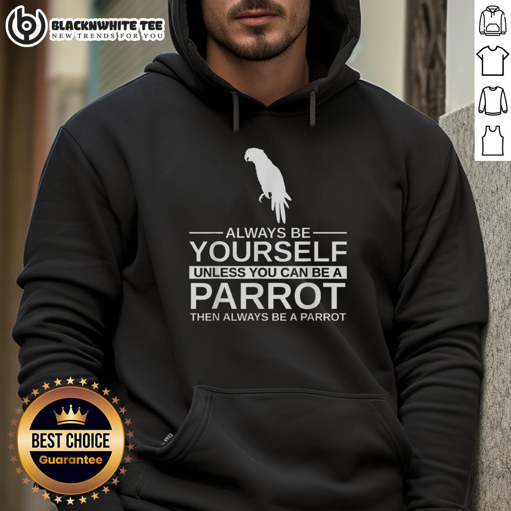 Official Parrot Lover Always Be Yourself Unless You Can Be A Parrot T-Shirt - Image 2