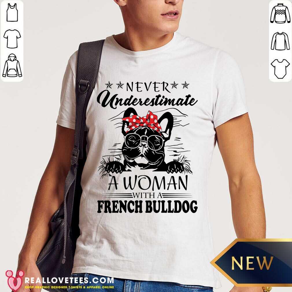 Hot Never Underestimate A Woman With A French Bulldog Shirt