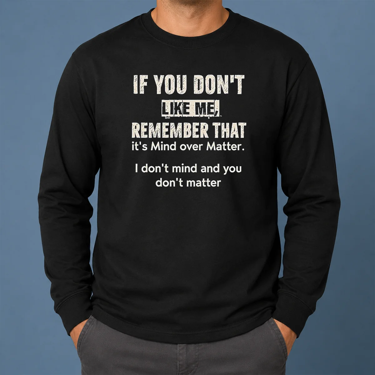 Official If You Don't Like Me Remember That It's Mind Over Matter I Don't Don't Mind And You Don't Matter Shirt - Image 6