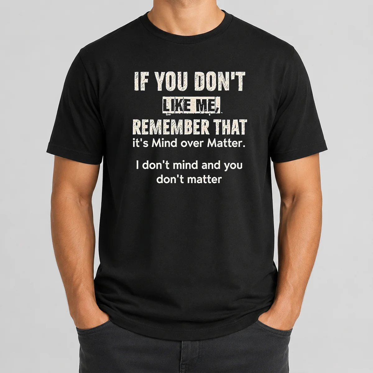 Official If You Don't Like Me Remember That It's Mind Over Matter I Don't Don't Mind And You Don't Matter Shirt