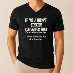Alternative view of Official If You Don't Like Me Remember That It's Mind Over Matter I Don't Don't Mind And You Don't Matter Shirt