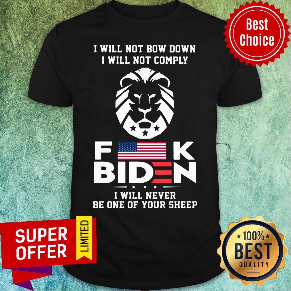 Will Not Bow Down Comply Biden Never Be One Your Sheep Shirt
