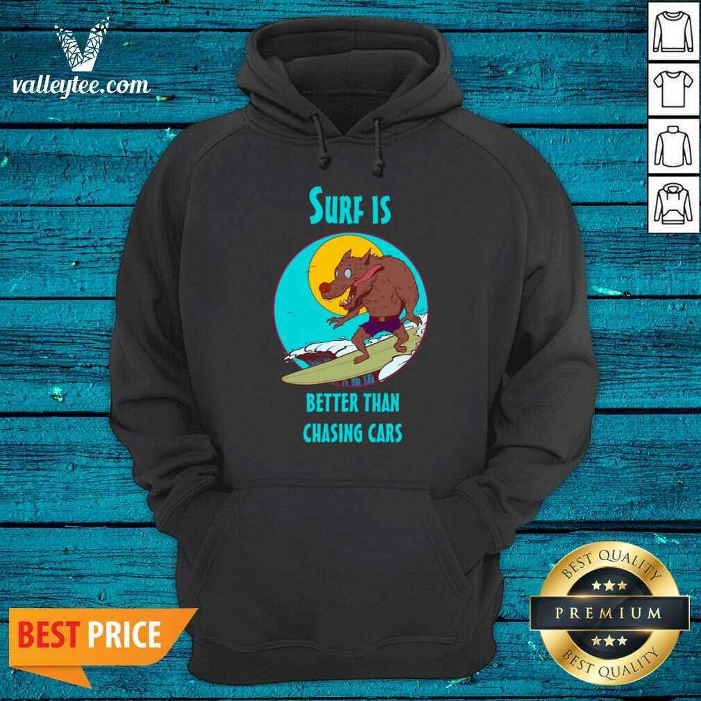 Wolves Surf Is Better Than Chasing Cars Shirt - Image 4