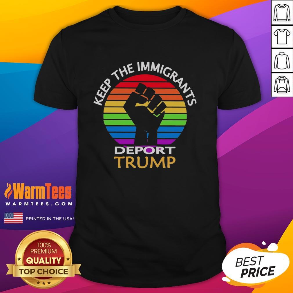 Official Keep The Immigrants Deport Trump T-Shirt