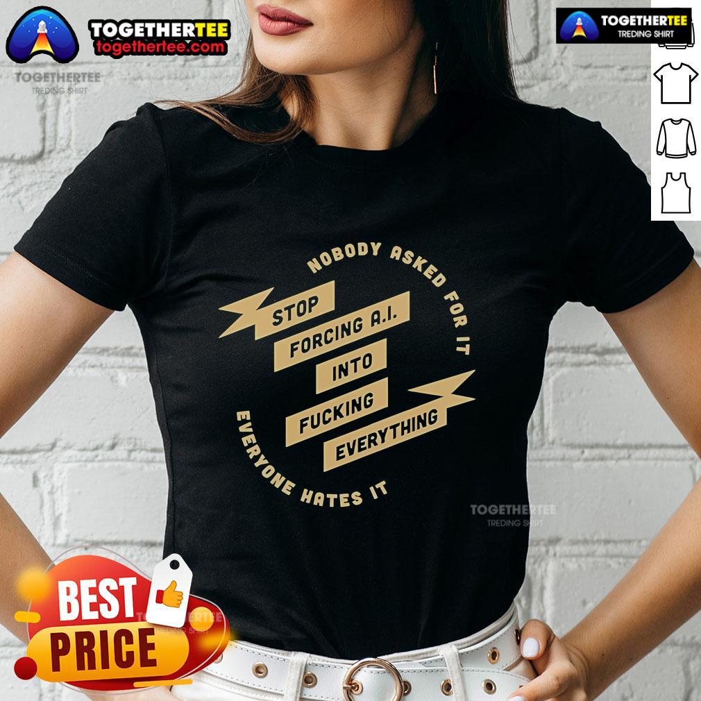Official Nobody Asked For It Stop Forcing Ai Into Everything T-Shirt - Image 3