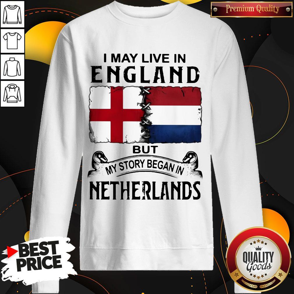 I May Live In ENGLAND But My Story Began In NETHERLANDS Shirt - Image 5