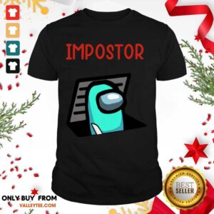 Perfect Impostor Among Game Us Idk Bro You Kinda Sus Shirt