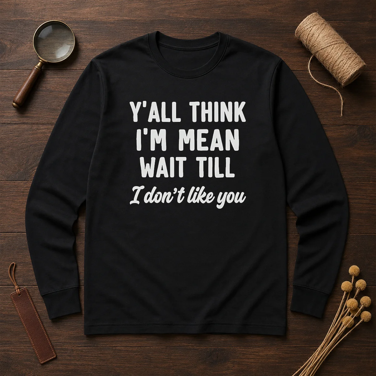 Pretty Y'All Think I'M Mean Wait Till I Don'T Like You Shirt - Image 6