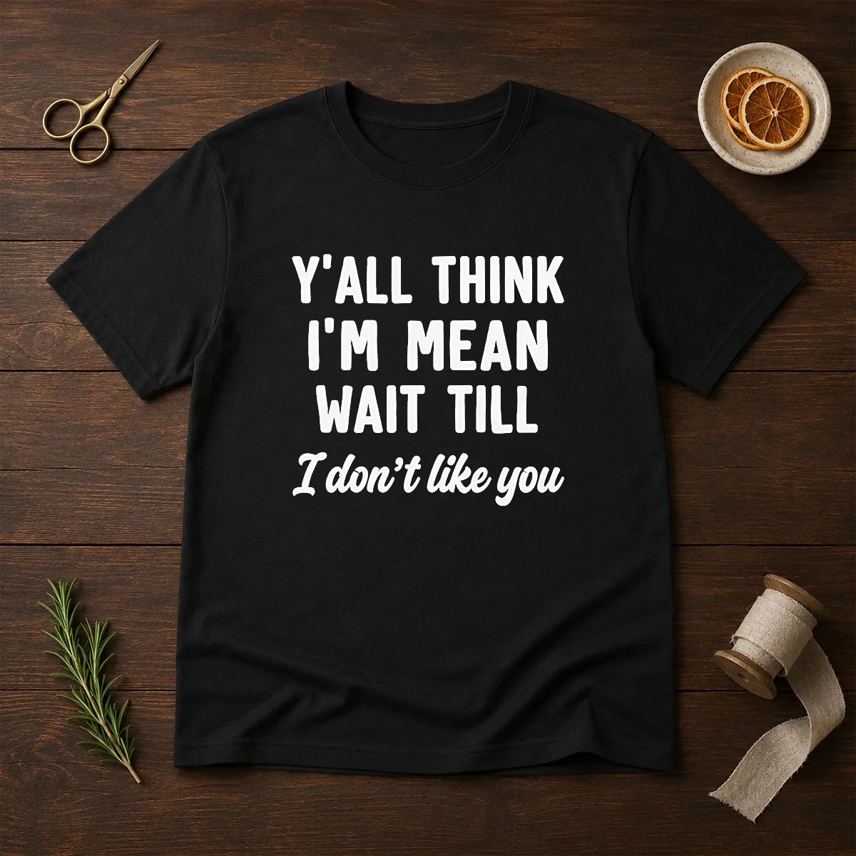 Pretty Y'All Think I'M Mean Wait Till I Don'T Like You Shirt