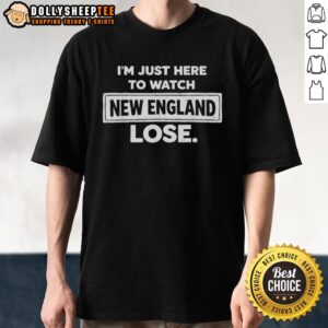 Original I'm Just Here To Watch New England Patriots Lose Vintage T-Shirt