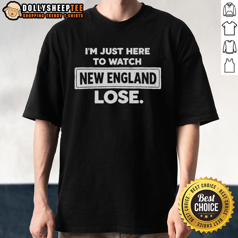 Original I'm Just Here To Watch New England Patriots Lose Vintage T-Shirt