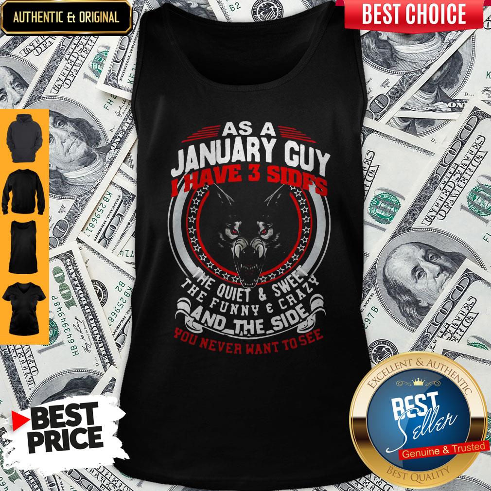 As A January Guy I Have 3 Sides The Quiet And Sweet The Funny And Crazy And The Side You Never Want To See Shirt - Image 3