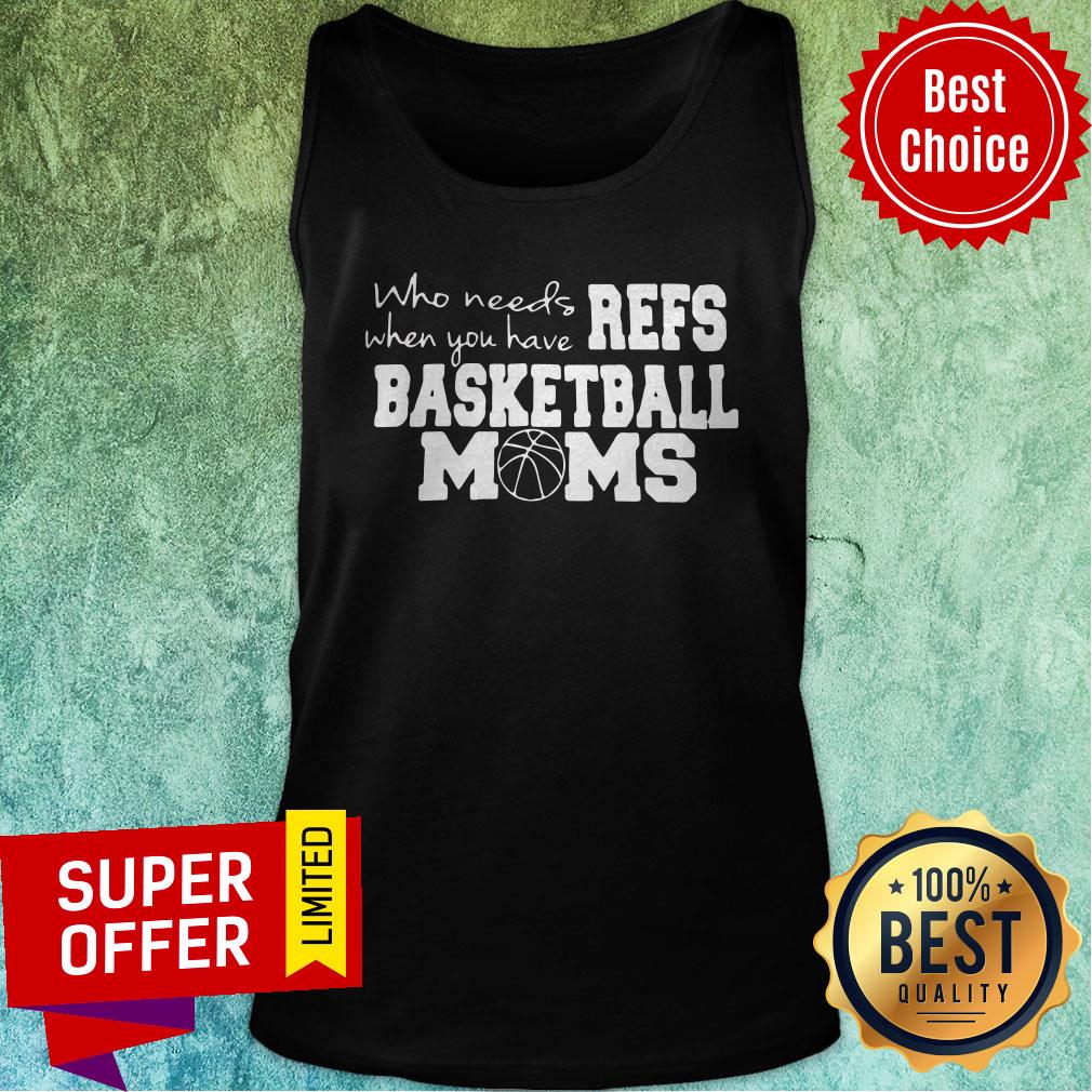 Official Who Needs Refs When You Have Basketball Moms Shirt - Image 5