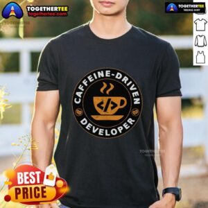 Top Caffeine Driven Developer T-Shirt