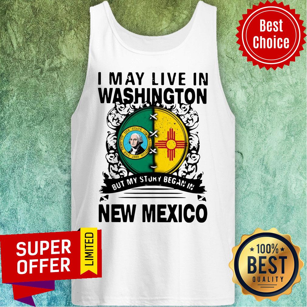 Awesome I May Live In Washington But My Story Began In New Mexico Shirt - Image 5