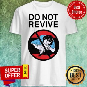 Funny Do Not Revive Shirt