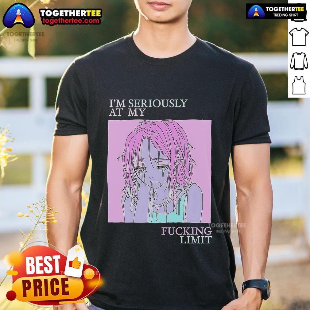 Top I'm Seriously At My Fucking Limit T-Shirt