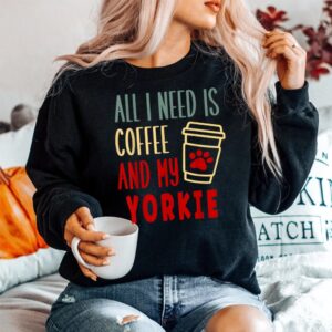 Alternative view of All I Need Is Coffee And My Yorkie Shirt