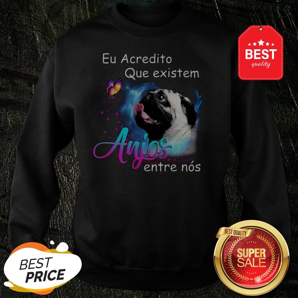 Nice Pug Eu Acredito Que Existem Anjos Entre Nos Shirt - Image 4
