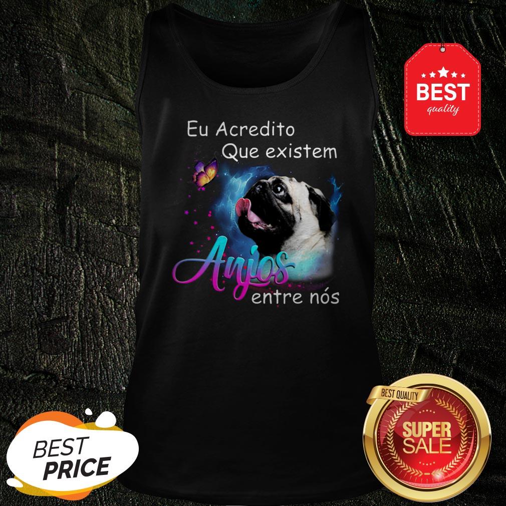 Nice Pug Eu Acredito Que Existem Anjos Entre Nos Shirt - Image 3