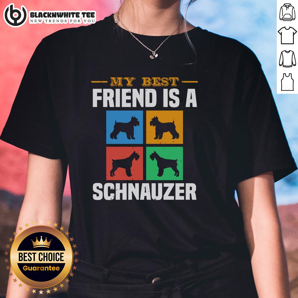 Good My Best Friend Is A Schnauzer Dog T-Shirt - Image 3