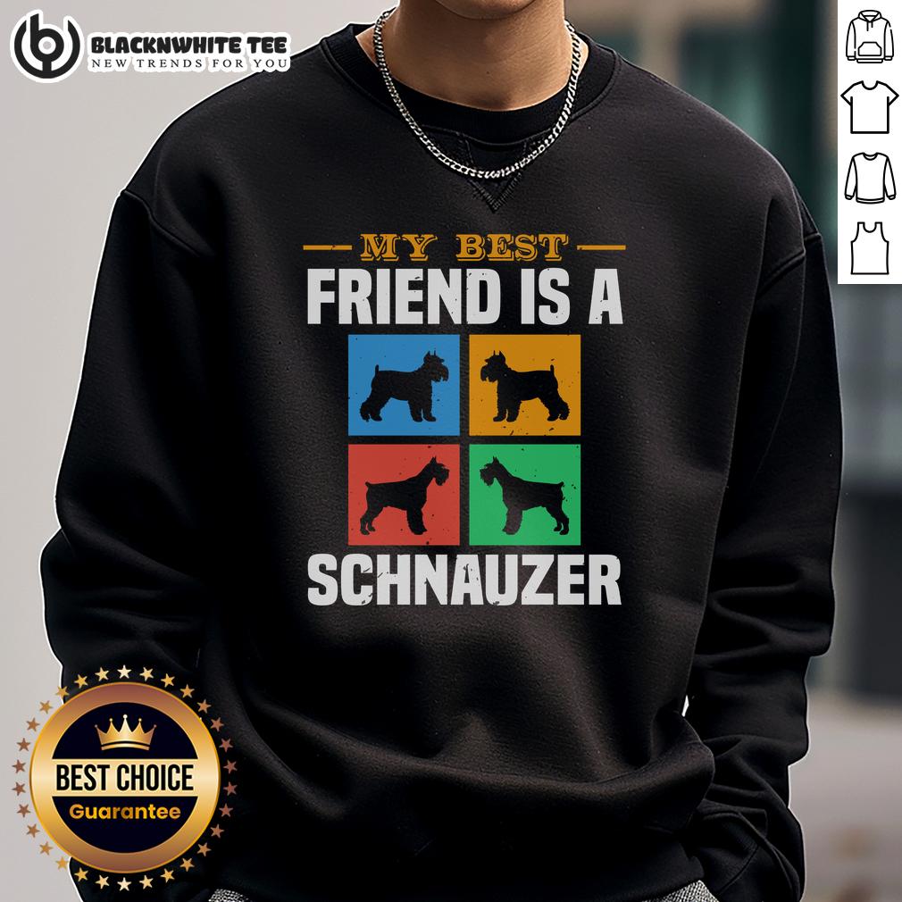 Good My Best Friend Is A Schnauzer Dog T-Shirt - Image 5