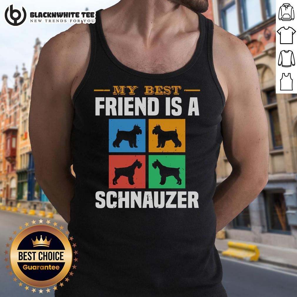Good My Best Friend Is A Schnauzer Dog T-Shirt - Image 4