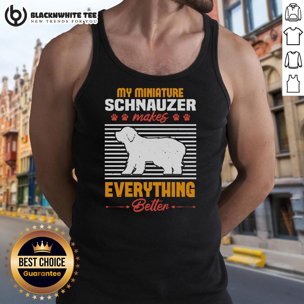 Good My Miniature Schnauzer Makes Everything Better T-Shirt - Image 4