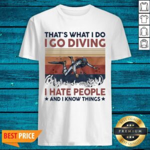 Delicate That's What I Do I Go Diving I Hate People And I Know Things Shirt