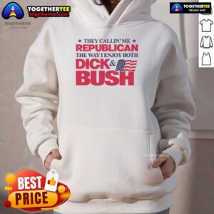 Alternative view of Official They Callin' Me Republican The Way I Enjoy Both Dick & Bush T-Shirt