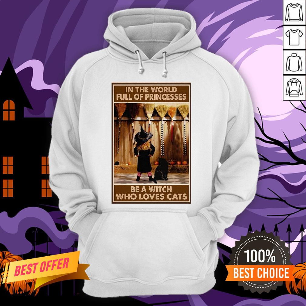 In The World Full Of Princesses Be A Witch Who Loves Cats And Girl Shirt - Image 5