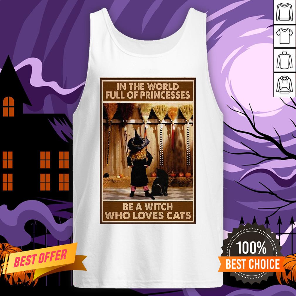 In The World Full Of Princesses Be A Witch Who Loves Cats And Girl Shirt - Image 3