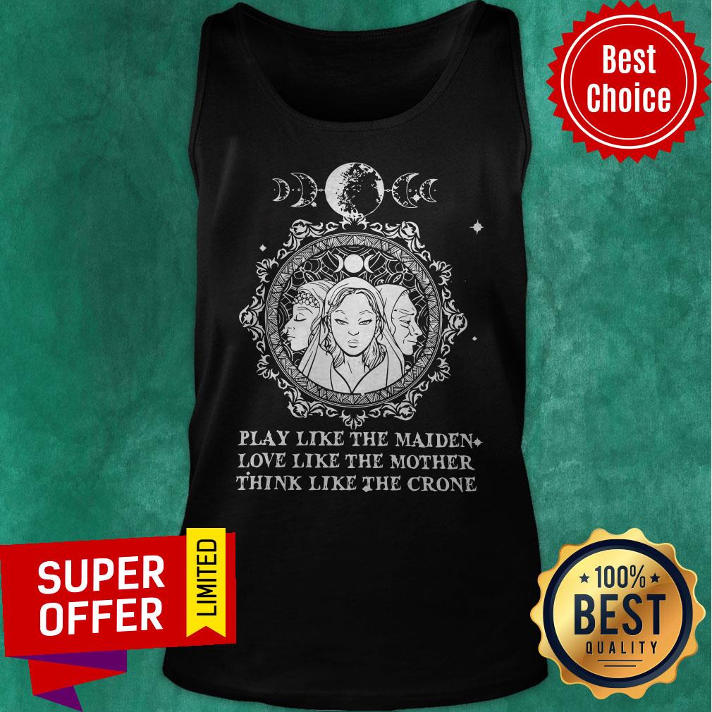Official Play Like The Maiden Love Like The Mother Think Like The Crone Shirt - Image 4